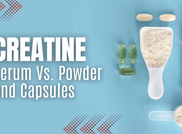 Comparing Creatine Serum Vs. Powder And Capsules